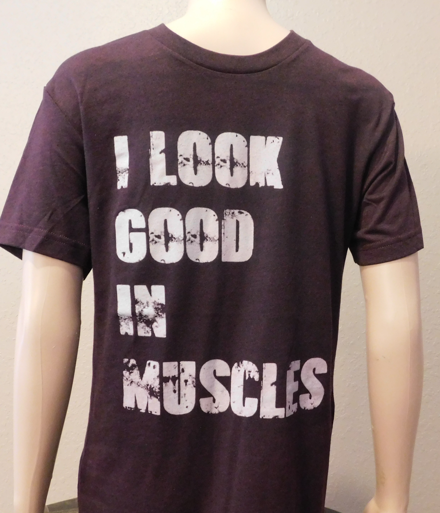 I Look Good in Muscles T-Shirt
